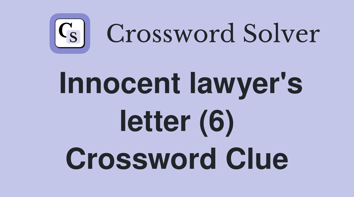 Innocent lawyer's letter (6) Crossword Clue Answers Crossword Solver